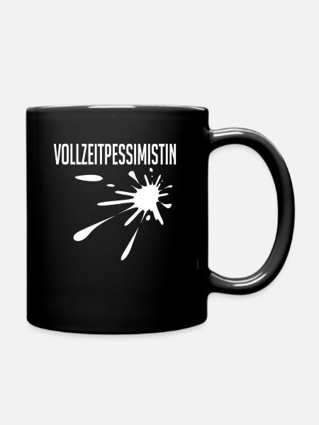 Vollzeitpessimistin. Pessimist Philosoph Geek - Tasse einfarbig - Schwarz