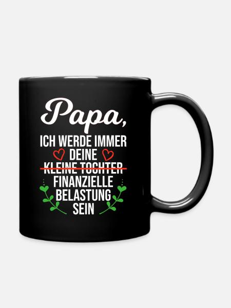 Papa Tochter Spruch Finanzielle Belastung Geschenk - Tasse einfarbig - Schwarz