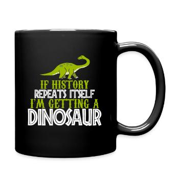If history repeats im getting a Dinosaur gift - Full Colour Mug - black - Right
