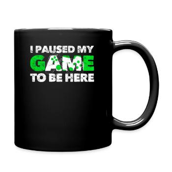 I Paused My Game To Be Here - Full Colour Mug - black - Right
