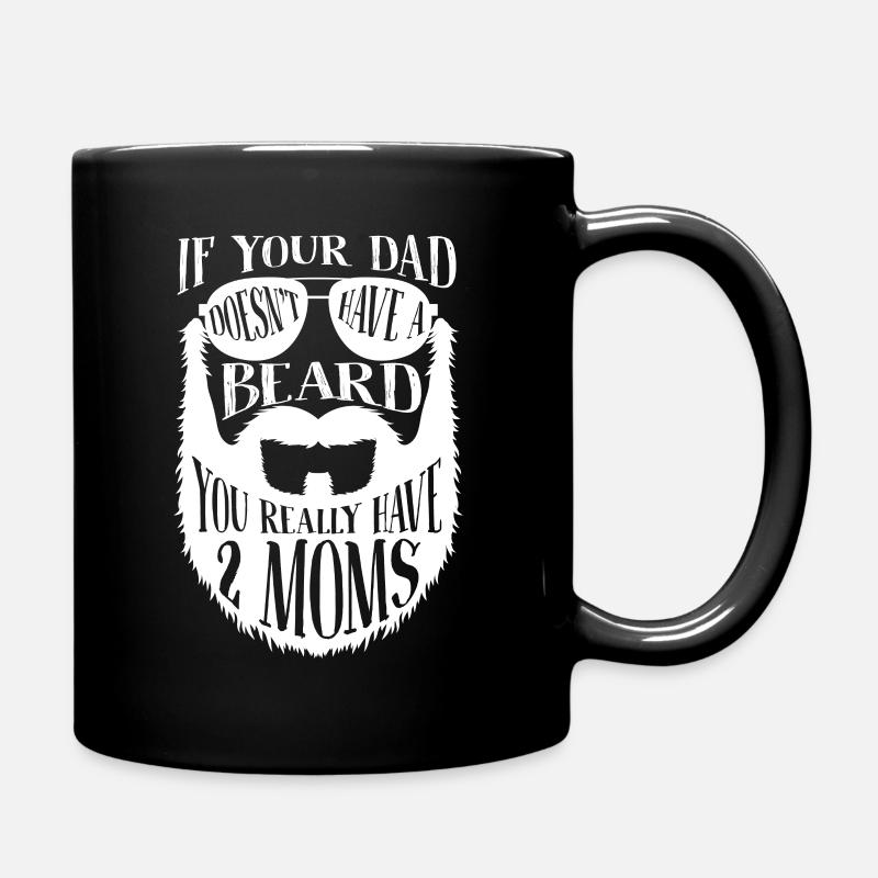 If Dad does not have a Beard you really have 2 Moms - Full Colour Mug - black