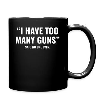 I Have Too Many Guns lustiger Spruch Waffenbesitz - Tasse einfarbig - Schwarz - Rechts