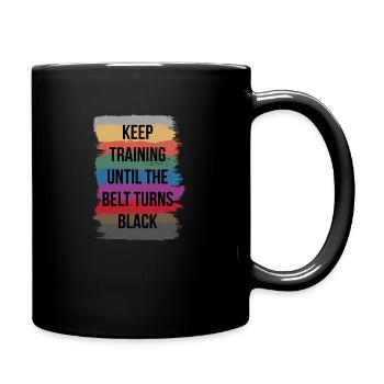 Keep Training Until The Belt Turns Black Karate - Tasse einfarbig - Schwarz - Rechts
