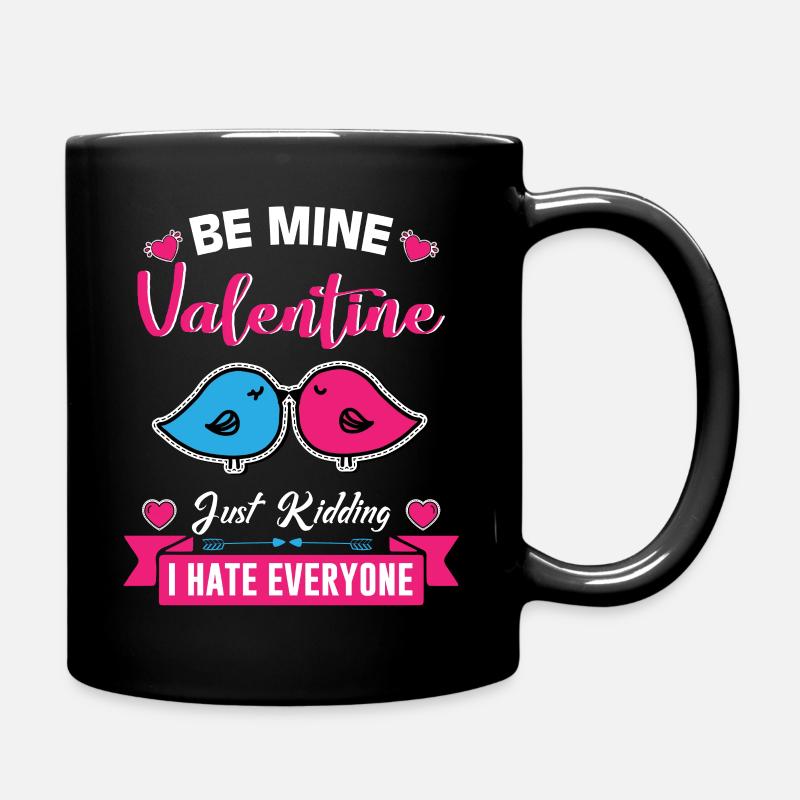 BE MINE Valentines just kidding i hate everyone - Full Colour Mug - black