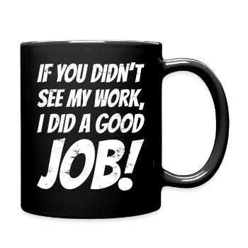 If you didn't see my work, i did a good job! - Tasse einfarbig - Schwarz - Rechts