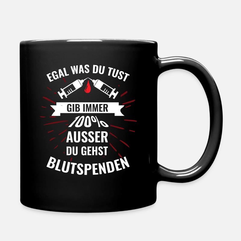Egal was du tust gib immer 100% außer Blutspenden - Tasse einfarbig - Schwarz
