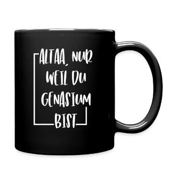 ALTAA NUR WEIL DU GENASIUM BIST LUSTIG SPRUCH - Tasse einfarbig - Schwarz - Rechts