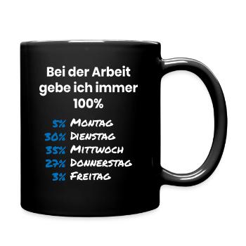Ich gebe immer 100 Prozent in der Arbeit - Tasse einfarbig - Schwarz - Rechts