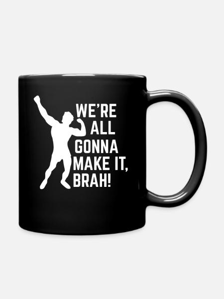 WE'RE ALL GONNA MAKE IT BRAH! - Tasse einfarbig - Schwarz