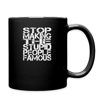 Arrêtez de rendre les gens stupides célèbres - Mug uni - noir - Droite