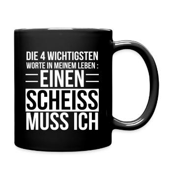 Ein Scheiss muss ich Lustiger Spruch lustig Witzig - Tasse einfarbig - Schwarz - Rechts