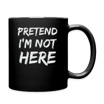 Pretend I'm Not Here print Sarcastic Adult Humor - Full Colour Mug - black - Right