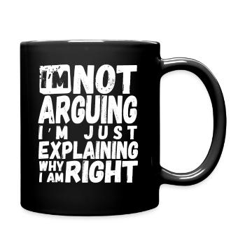 I m Not Arguing - Lustige Spruch Sarkasmus Design - Tasse einfarbig - Schwarz - Rechts