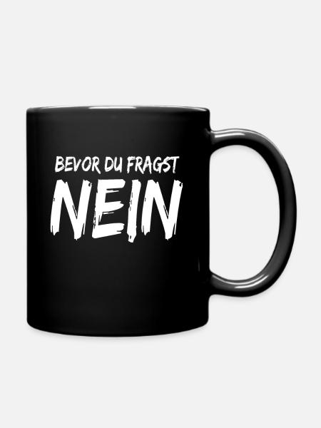 Bevor du fragst Nein ! Lustige Sprüche - Tasse einfarbig - Schwarz