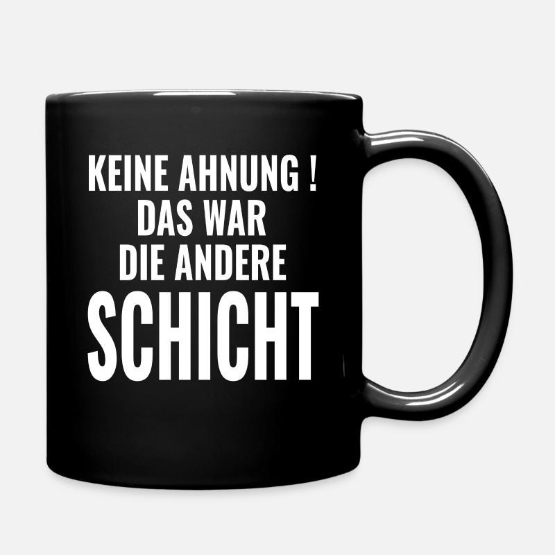 Keine Ahnung Das war die andere Schicht - Sprüche - Tasse einfarbig - Schwarz