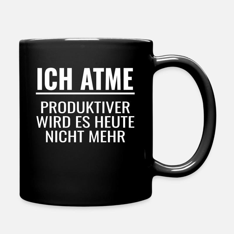 Ich Atme Produktiver wird es heute nicht mehr - Tasse einfarbig - Schwarz