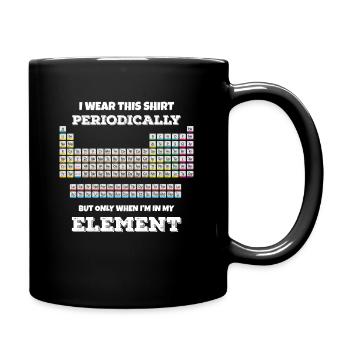 I Wear This Shirt Periodically But Only When I'm - Full Colour Mug - black - Right
