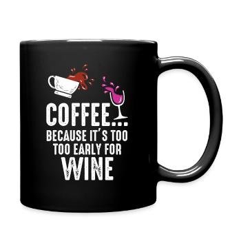 Kaffee weil es früh für Wein ist. - Tasse einfarbig - Schwarz - Rechts