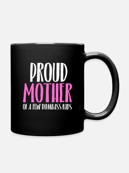 Proud Mother of A Few DumbAss Kids Spruch englisch - Tasse einfarbig - Schwarz