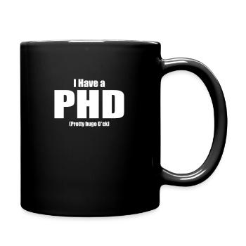 I Have a PHD Lustiger Spruch arbeit lustig Motiv - Tasse einfarbig - Schwarz - Rechts
