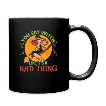 You Say Witch Like It’s A Bad Thing Sorcière d’Halloween - Mug uni - noir - Droite