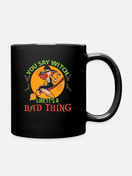 You Say Witch Like It's A Bad Thing Halloween Hexe - Full Colour Mug - black
