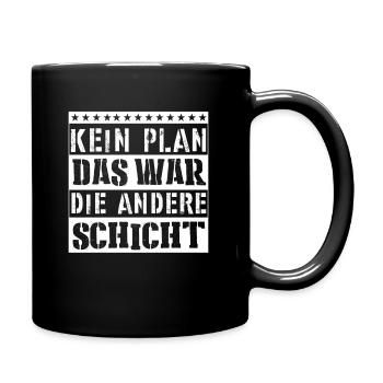 Kein Plan - Das war die andere Schicht - Tasse einfarbig - Schwarz - Rechts