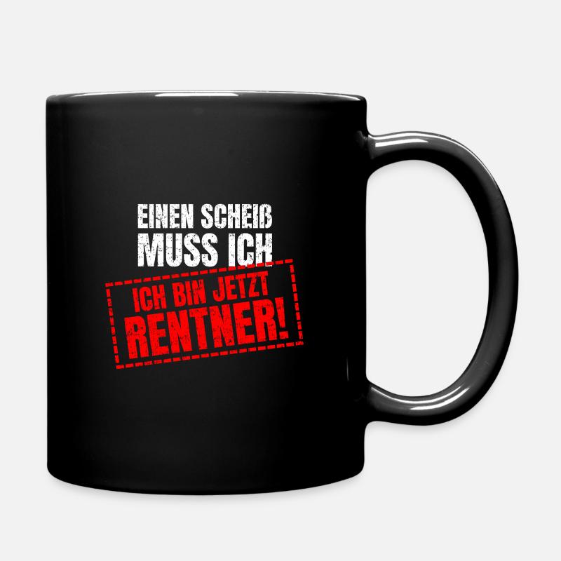 Einen Scheiss muss Ich Ich bin jetzt Rentner - Tasse einfarbig - Schwarz