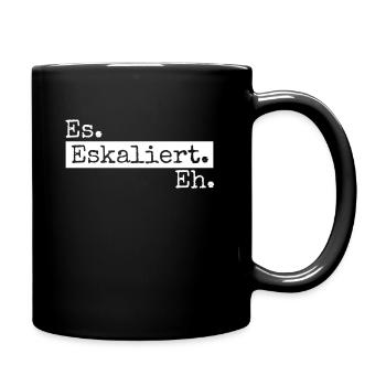 Es eskaliert eh - Tasse einfarbig - Schwarz - Rechts