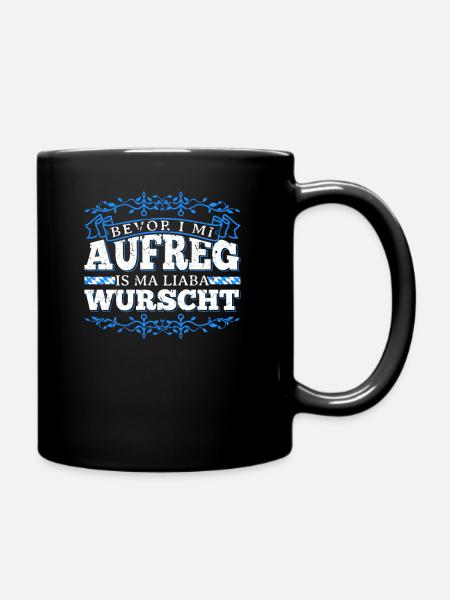 Bevor I Mi Aufreg Is Ma Liaba Wurscht - Tasse einfarbig - Schwarz