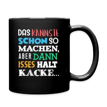 DAS Kannste Schon SO Machen Aber DANN HALT KACKE - Tasse einfarbig - Schwarz - Rechts
