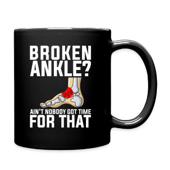 Jokes Broken Leg Design Quote Broken Ankle No Time - Full Colour Mug - black - Right