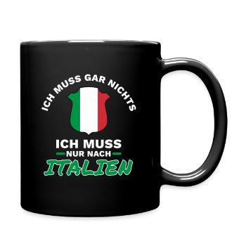 Ich muss gar nichts - Ich muss nur nach Italien - Tasse einfarbig - Schwarz - Rechts