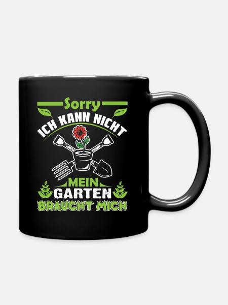 Sorry Ich Kann Nicht Mein Garten Braucht Mich - Tasse einfarbig - Schwarz