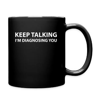 Keep Talking I'm Diagnosing You - Full Colour Mug - black - Right