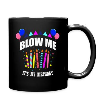 Blow Me Geburtstagsspruch Wortspiel Geschenk - Tasse einfarbig - Schwarz - Rechts