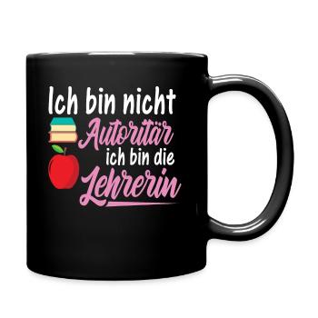 Ich Bin Nicht Autoritär Ich Bin Lehrerin - Tasse einfarbig - Schwarz - Rechts