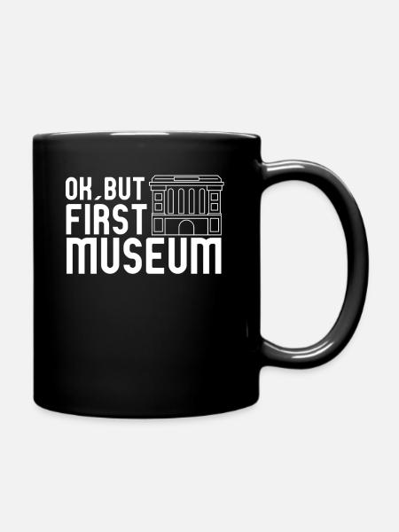 Cool OK But First Museum Museum Lovers gift - Full Colour Mug - black
