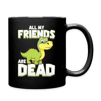 Alle meine Freunde sind tot Dinosaurier Wortspiel Aussterben - Tasse einfarbig - Schwarz - Rechts