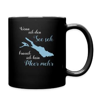 Wenn ich den See seh brauch ich kein Meer mehr! - Tasse einfarbig - Schwarz - Rechts