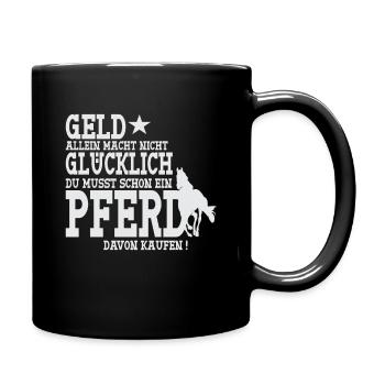 Geld allein macht nicht Glücklich - Pferde Spruch - Tasse einfarbig - Schwarz - Rechts