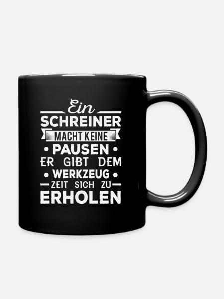 Ein Schreiner Macht Keine Pause - Tasse einfarbig - Schwarz