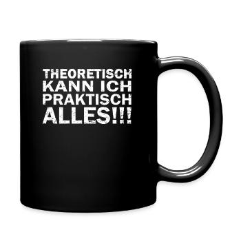 Theoretisch kann ich praktisch alles !!! - Tasse einfarbig - Schwarz - Rechts