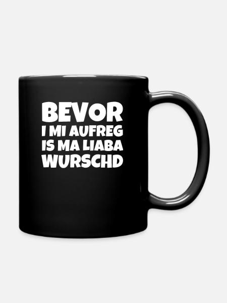 Bevor I Mi Aufreg Is Ma Liaba Wurschd - Tasse einfarbig - Schwarz