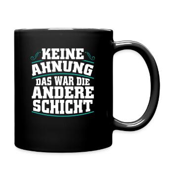 Keine Ahnung - das war die andere Schicht - Tasse einfarbig - Schwarz - Rechts