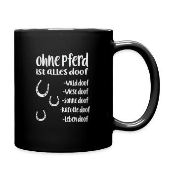 Ohne Pferd ist alles doof Pferd Spruch - Tasse einfarbig - Schwarz - Rechts
