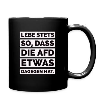 Lebe stets so, dass die AfD etwas dagegen hat. - Tasse einfarbig - Schwarz - Rechts