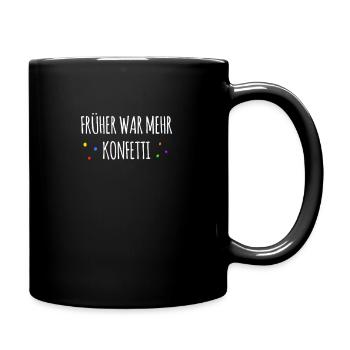 Früher war mehr Konfetti - Fasching Karneval Umzug - Tasse einfarbig - Schwarz - Rechts