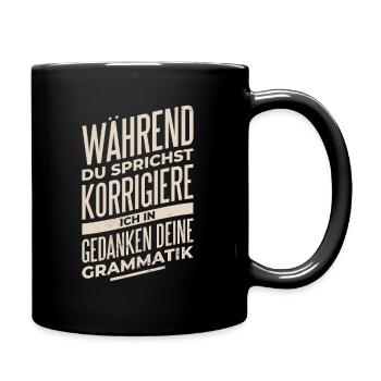 Während du sprichst korriege ich deine Grammatik - Tasse einfarbig - Schwarz - Rechts