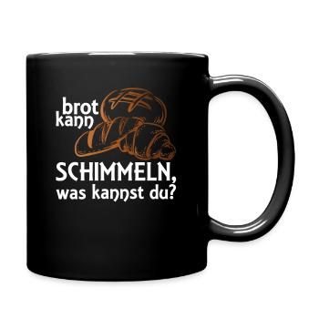 Brot kann schimmeln, was kannst Du? - Tasse einfarbig - Schwarz - Rechts